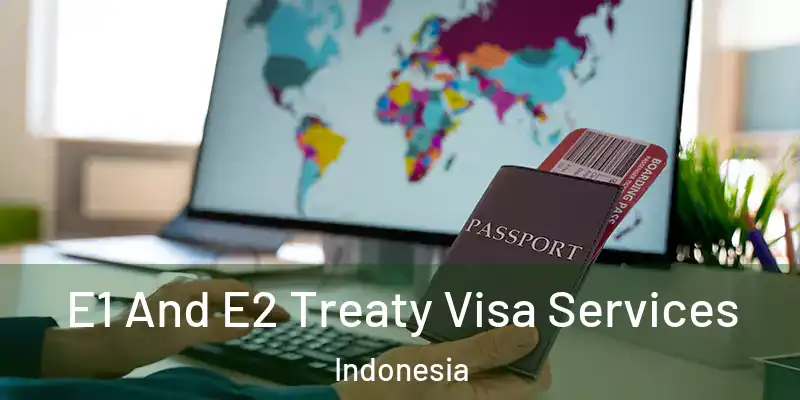  E1 And E2 Treaty Visa Services Indonesia