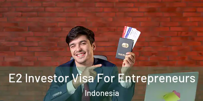  E2 Investor Visa For Entrepreneurs Indonesia