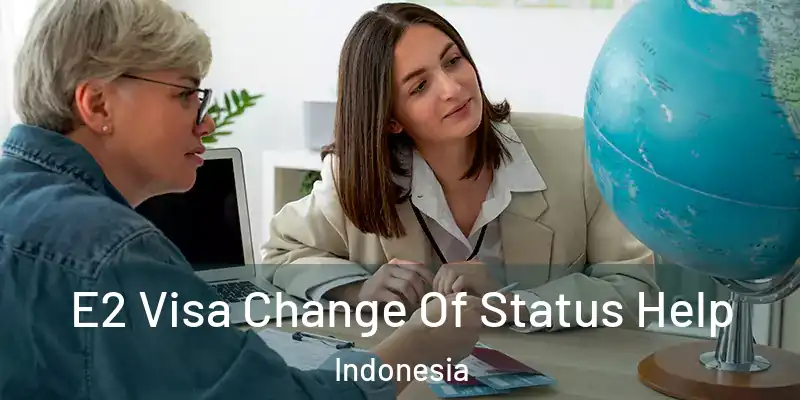  E2 Visa Change Of Status Help Indonesia