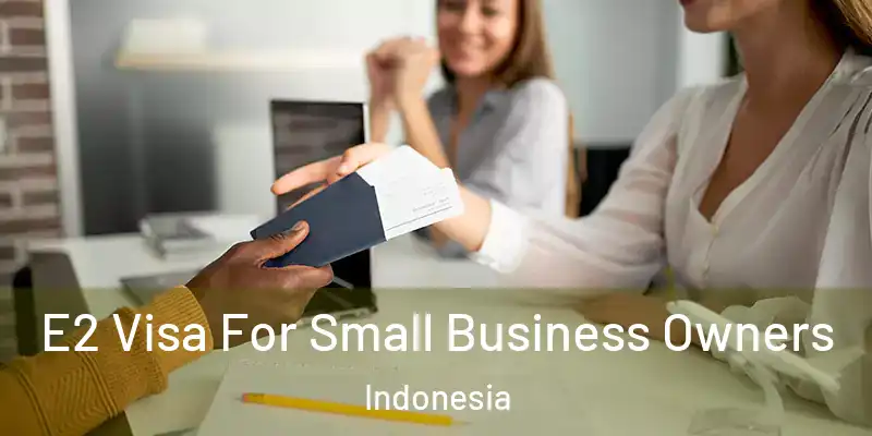  E2 Visa For Small Business Owners Indonesia