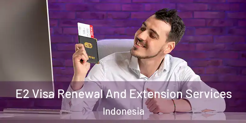 E2 Visa Renewal And Extension Services Indonesia