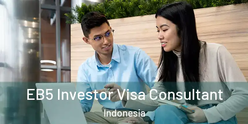  EB5 Investor Visa Consultant Indonesia