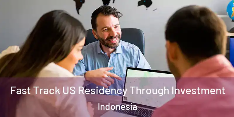  Fast Track US Residency Through Investment Indonesia
