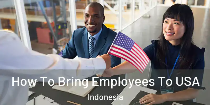  How To Bring Employees To USA Indonesia