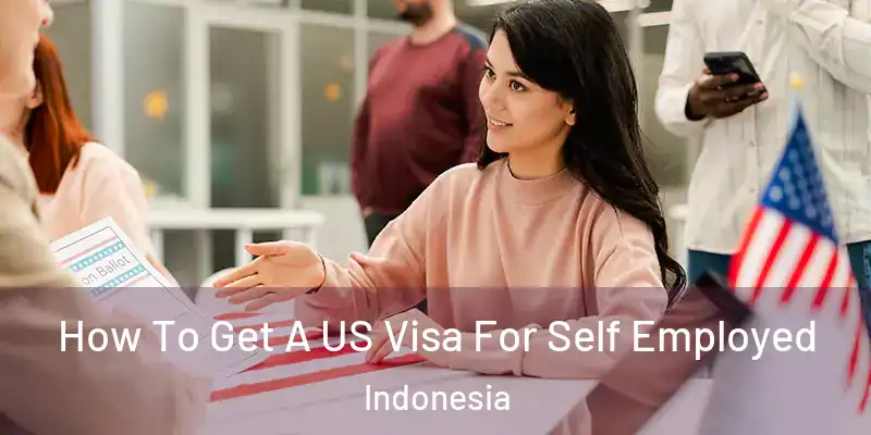  How To Get A US Visa For Self Employed Indonesia