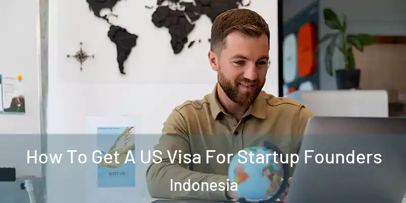  How To Get A US Visa For Startup Founders Indonesia