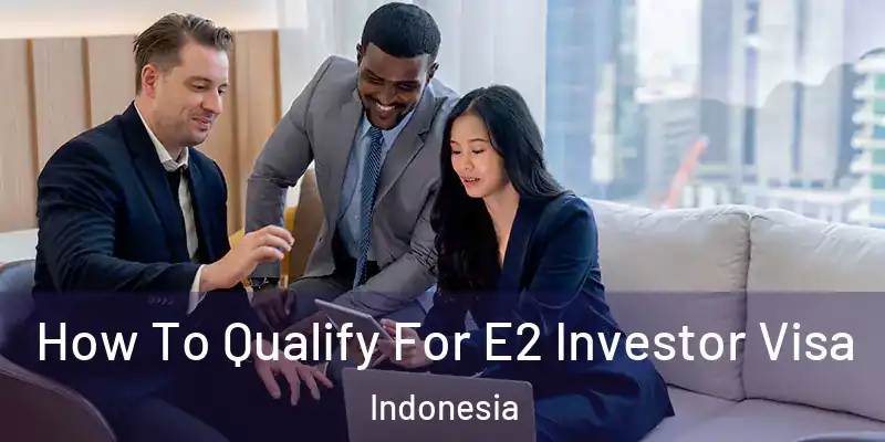  How To Qualify For E2 Investor Visa Indonesia