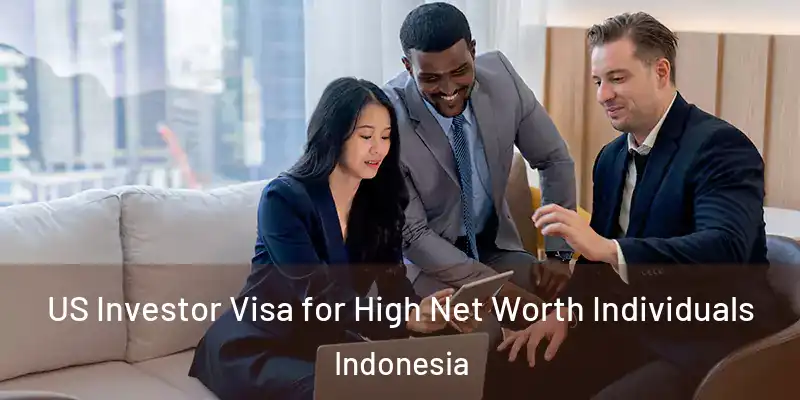  US Investor Visa for High Net Worth Individuals Indonesia