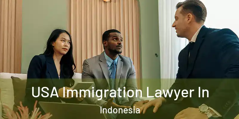  USA Immigration Lawyer In Indonesia