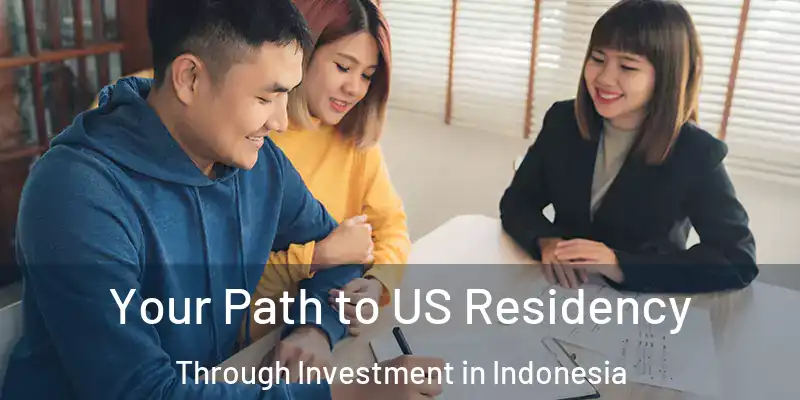  Your Path to US Residency Through Investment in Indonesia